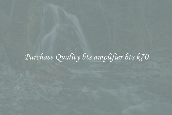 Purchase Quality bts amplifier bts k70