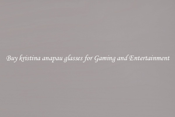 Buy kristina anapau glasses for Gaming and Entertainment