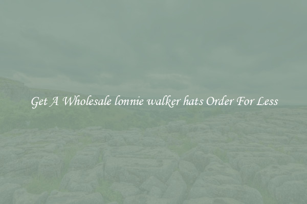 Get A Wholesale lonnie walker hats Order For Less