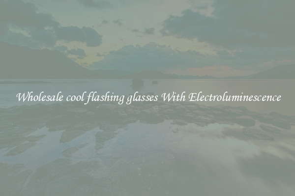 Wholesale cool flashing glasses With Electroluminescence