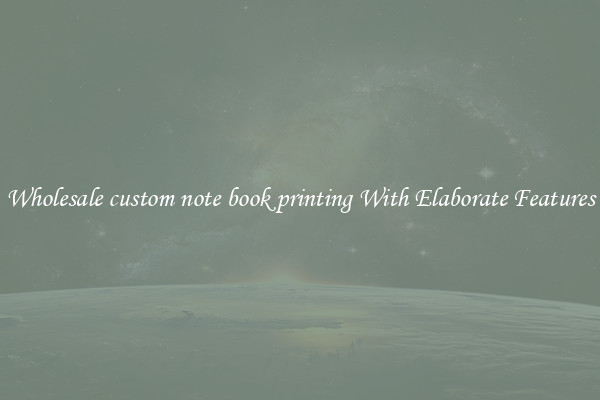 Wholesale custom note book printing With Elaborate Features
