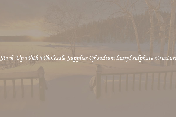Stock Up With Wholesale Supplies Of sodium lauryl sulphate structure