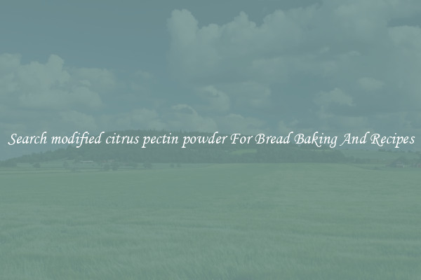Search modified citrus pectin powder For Bread Baking And Recipes