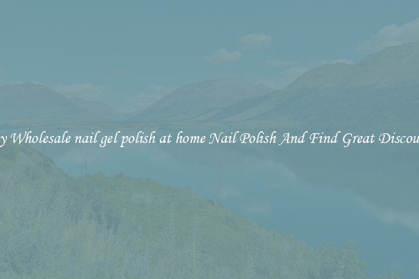 Buy Wholesale nail gel polish at home Nail Polish And Find Great Discounts