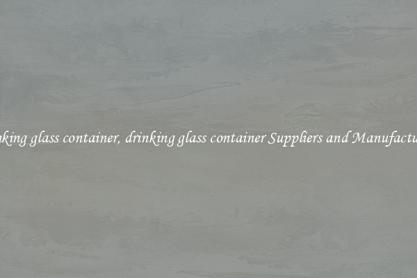 drinking glass container, drinking glass container Suppliers and Manufacturers