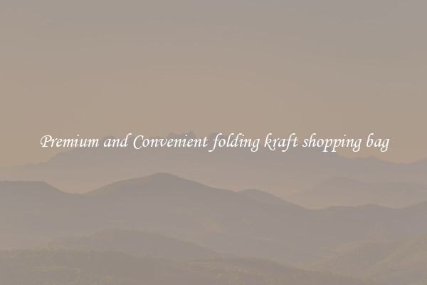 Premium and Convenient folding kraft shopping bag