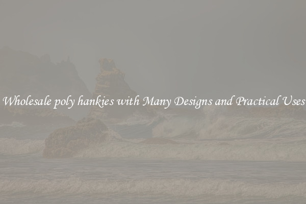 Wholesale poly hankies with Many Designs and Practical Uses