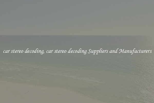 car stereo decoding, car stereo decoding Suppliers and Manufacturers