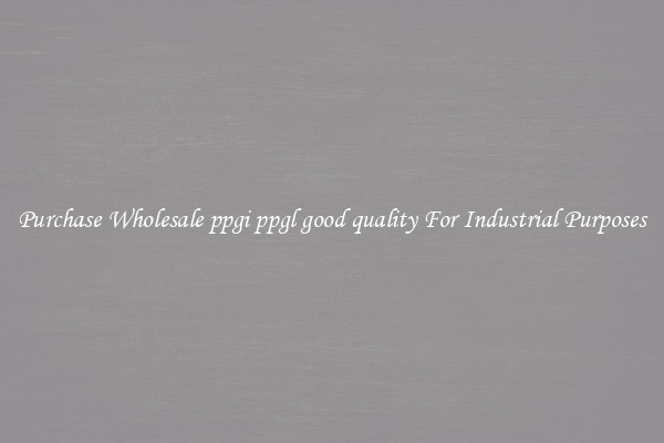 Purchase Wholesale ppgi ppgl good quality For Industrial Purposes