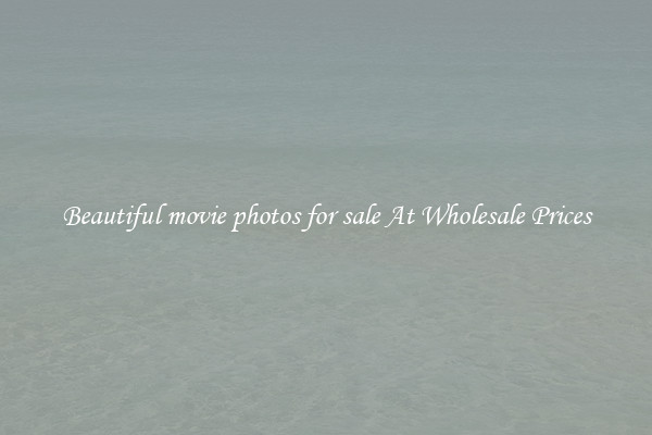 Beautiful movie photos for sale At Wholesale Prices