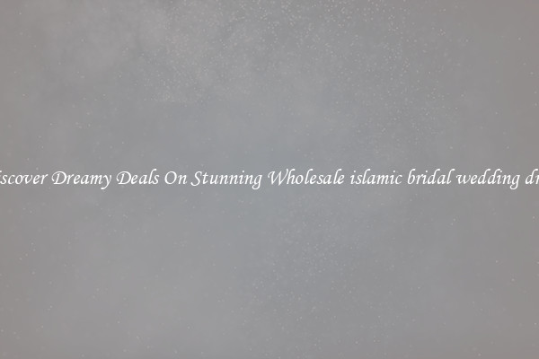 Discover Dreamy Deals On Stunning Wholesale islamic bridal wedding dress