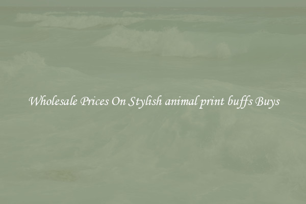 Wholesale Prices On Stylish animal print buffs Buys