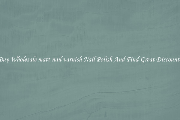 Buy Wholesale matt nail varnish Nail Polish And Find Great Discounts