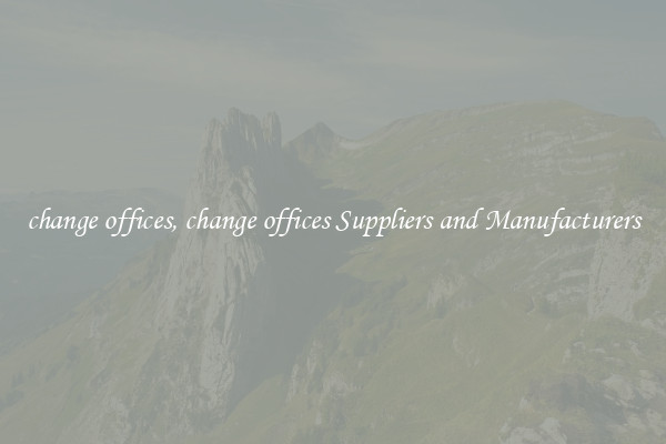 change offices, change offices Suppliers and Manufacturers