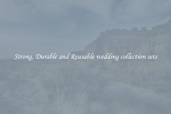 Strong, Durable and Reusable wedding collection sets