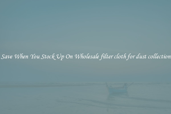 Save When You Stock Up On Wholesale filter cloth for dust collection