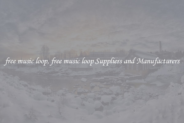 free music loop, free music loop Suppliers and Manufacturers