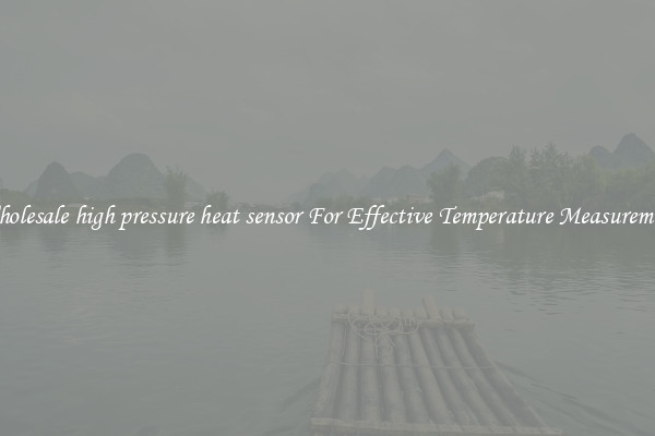 Wholesale high pressure heat sensor For Effective Temperature Measurement
