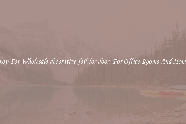 Shop For Wholesale decorative foil for door, For Office Rooms And Homes