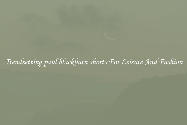 Trendsetting paul blackburn shorts For Leisure And Fashion