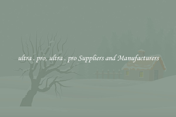 ultra . pro, ultra . pro Suppliers and Manufacturers