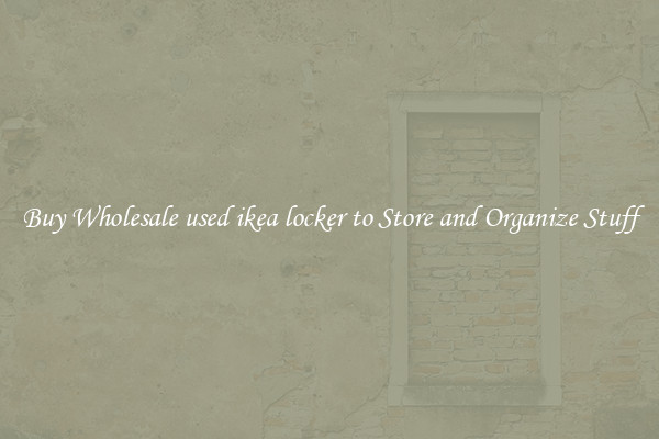 Buy Wholesale used ikea locker to Store and Organize Stuff
