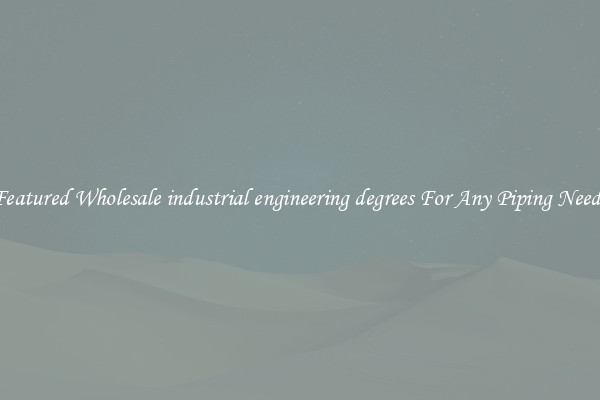 Featured Wholesale industrial engineering degrees For Any Piping Needs