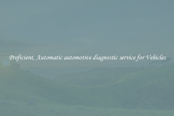 Proficient, Automatic automotive diagnostic service for Vehicles
