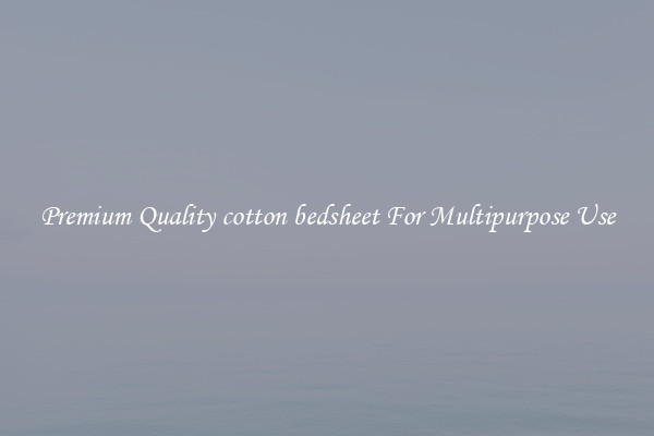 Premium Quality cotton bedsheet For Multipurpose Use