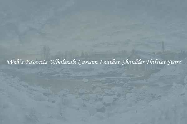 Web’s Favorite Wholesale Custom Leather Shoulder Holster Store
