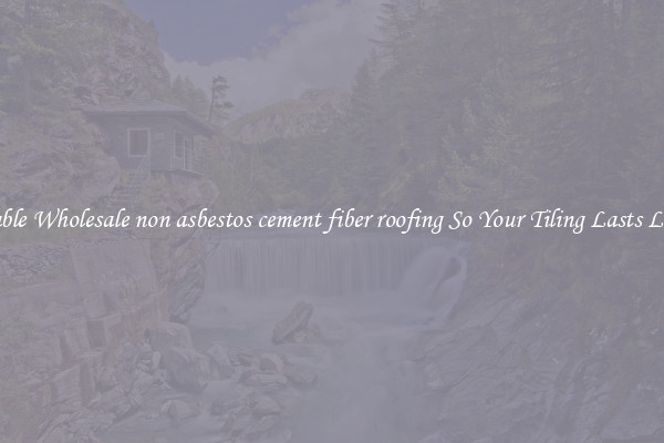 Durable Wholesale non asbestos cement fiber roofing So Your Tiling Lasts Longer