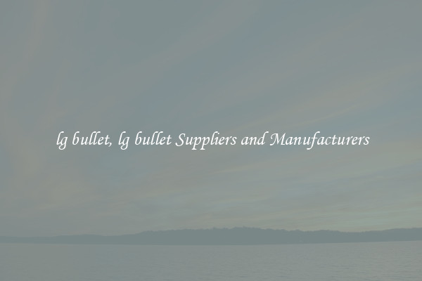 lg bullet, lg bullet Suppliers and Manufacturers