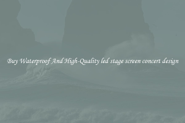 Buy Waterproof And High-Quality led stage screen concert design