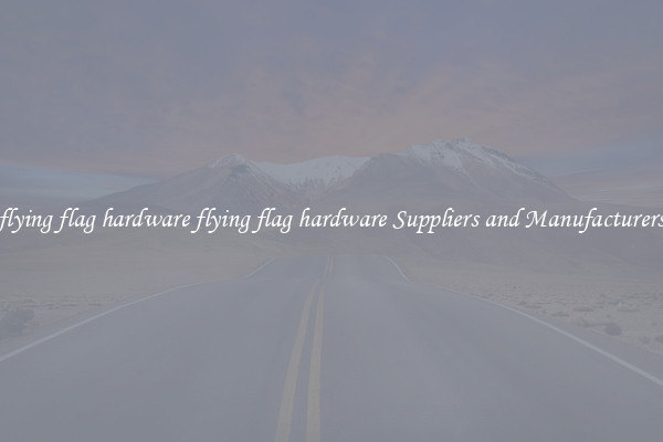 flying flag hardware flying flag hardware Suppliers and Manufacturers