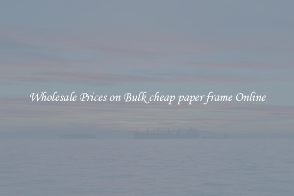Wholesale Prices on Bulk cheap paper frame Online