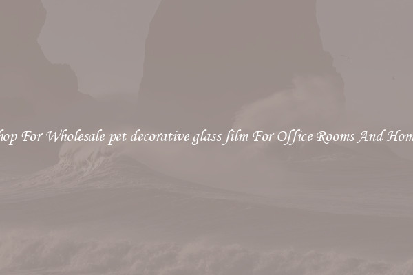 Shop For Wholesale pet decorative glass film For Office Rooms And Homes