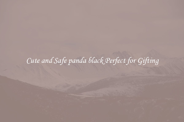 Cute and Safe panda black Perfect for Gifting