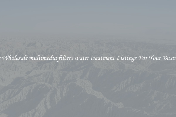 See Wholesale multimedia filters water treatment Listings For Your Business