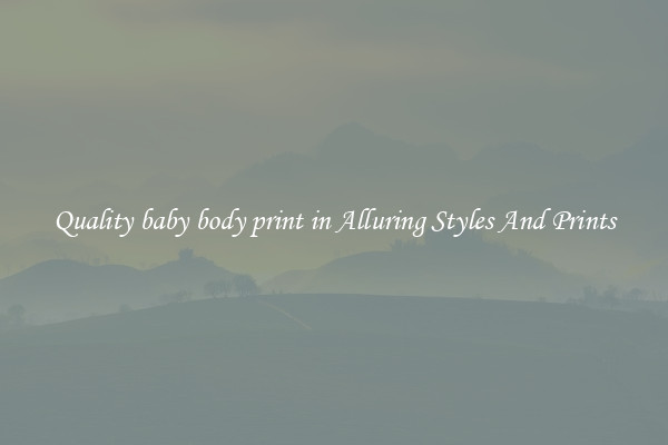 Quality baby body print in Alluring Styles And Prints