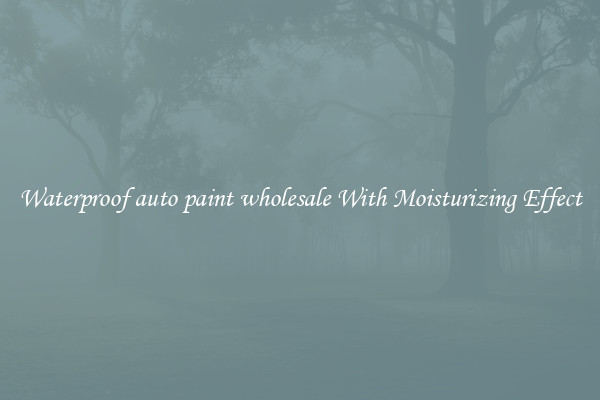 Waterproof auto paint wholesale With Moisturizing Effect