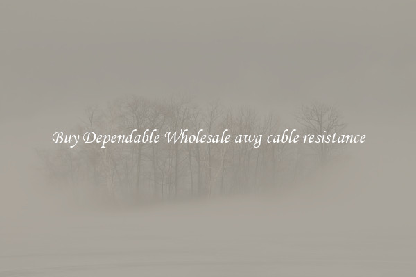 Buy Dependable Wholesale awg cable resistance