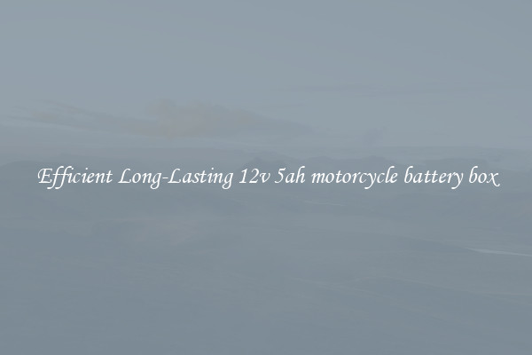 Efficient Long-Lasting 12v 5ah motorcycle battery box