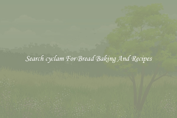 Search cyclam For Bread Baking And Recipes