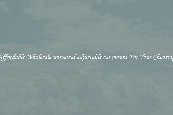 Affordable Wholesale universal adjustable car mount For Your Choosing