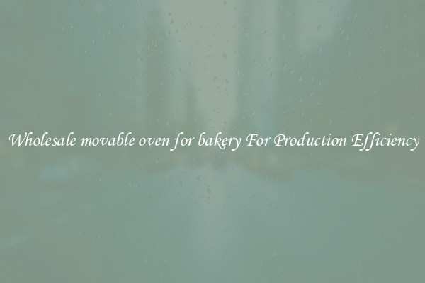 Wholesale movable oven for bakery For Production Efficiency