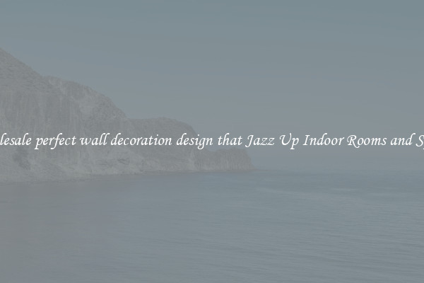 Wholesale perfect wall decoration design that Jazz Up Indoor Rooms and Spaces