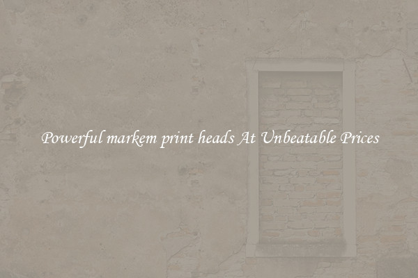 Powerful markem print heads At Unbeatable Prices