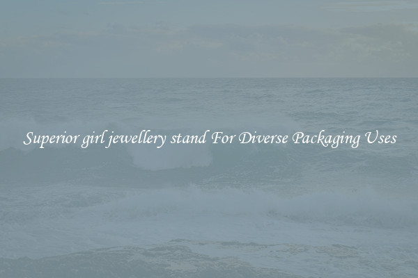 Superior girl jewellery stand For Diverse Packaging Uses