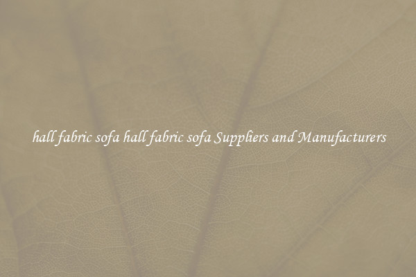 hall fabric sofa hall fabric sofa Suppliers and Manufacturers