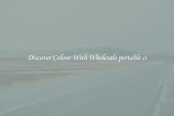 Discover Colour With Wholesale portable ci